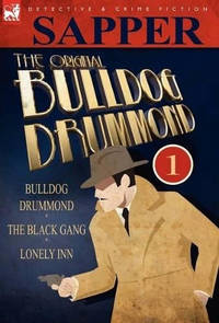 The Original Bulldog Drummond: 1-Bulldog Drummond, the Black Gang & Lonely Inn