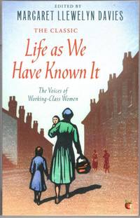Life As We Have Known It: The Voices of Working-Class Women (Virago Modern Classics) by Margaret Llewelyn Davies - Paperback - 2012 - from High Street Books (SKU: pb157-1119533)
