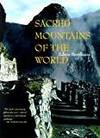 SACRED MOUNTAINS OF THE WORLD by Edwin Bernbaum - 1998