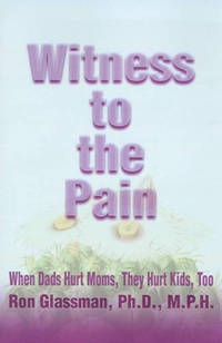 Witness to the Pain: When Dads Hurt Moms, They Hurt Kids, Too