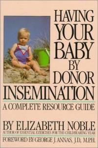 Having Your Baby by Donor Insemination : A Complete Resource Guide by Elizabeth Noble - 1988