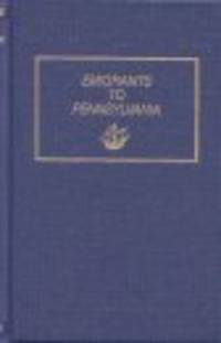 Emigrants to Pennsylvania. A Consolidation of Ship Passenger Lists from  The Pennsylvania Magazine of History and Biography