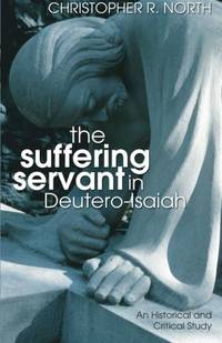 The Suffering Servant in Deutero-Isaiah: An Historical and Critical Study