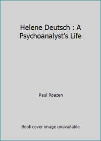 Helene Deutsch : A Psychoanalyst's Life