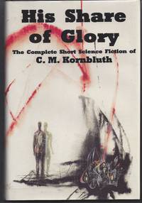 image of His Share of Glory: The Complete Short Science Fiction of C. M. Kornbluth
