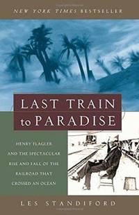 cover of Last Train to Paradise: Henry Flagler and the Spectacular Rise and Fall of the Railroad That Crossed an Ocean
