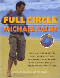 Full Circle : One Man's Journey by Air, Train, Boat, and Occasionally Very Sore Feet Around the...