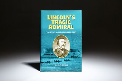 Lincoln's Tragic Admiral: The Life of Samuel Francis Du Pont
