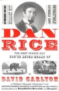 Dan Rice: The Most Famous Man You&#039;ve Never Heard of by David Carlyon - 2001-09-06