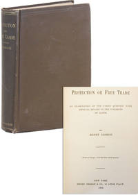 Protection or Free Trade. An Examination of the Tariff Question with Especial Regard to the Interests of Labor by GEORGE, Henry - 1886