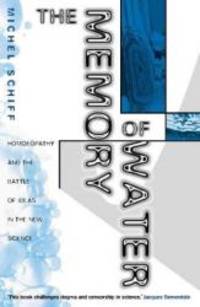 image of The Memory of Water: Homoeopathy and the Battle of Ideas in the New Science