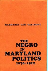 The Negro in Maryland Politics 1870 - 1912