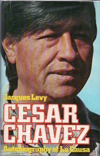 Cesar Chavez: Autobiography of La Causa by LEVY, Jacques (Chavez, Cesar) - 1975