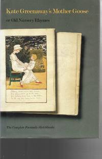 Kate Greenaway&#039;s Mother Goose, or Old Nursery Rhymes: The Complete Facsimile Sketchbooks From the Arents Collections, the New York Public Library by Greenaway, Kate - 1988