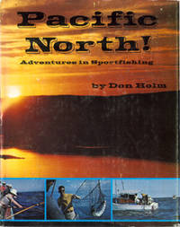 Pacific North! SeaTrails for the Sportsman on the North Pacific Rim. by Holm, Don - 1969.