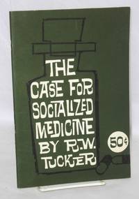 The case for socialized medicine by R.W Tucker - 1963 - from Bolerium Books Inc., ABAA/ILAB (SKU: 210267)