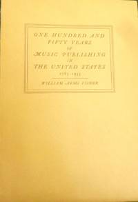 ONE HUNDRED AND FIFTY YEARS OF MUSIC PUBLISHING IN THE UNITED STATES 1783-1933