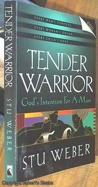 Tender Warrior; God's Intention for a Man