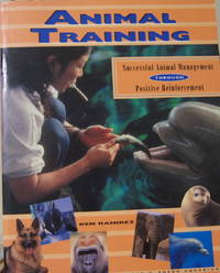 Animal Training: Successful Animal Management Through Positive Reinforcement by Ken Ramirez - 1999