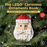 The LEGO Christmas Ornaments Book, Volume 2 : 16 Designs to Spread Holiday Cheer!
