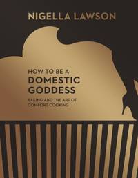 cover of How To Be A Domestic Goddess: Baking and the Art of Comfort Cooking (Nigella Collection)