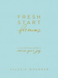 Fresh Start for Moms : A 31-Day Devotional Journal to Renew Your Joy