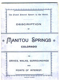 DESCRIPTION OF MANITOU SPRINGS, COLORADO. ITS DRIVES, WALKS, SURROUNDINGS AND POINTS OF INTEREST. Inner Title: THE GEM OF THE ROCKIES AND ITS ATTRACTIONS. MANITOU SPRINGS, COLORADO. A BRIEF DESCRIPTION OF THIS RESORT, ITS ATTRACTIONS FOR THE TOURISTS AND ADVANTAGES FOR THE INVALIDS