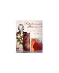 Sensational Preserves: 250 Recipes for Jams- Jellies- Chutneys- and Sauces and How to Use...
