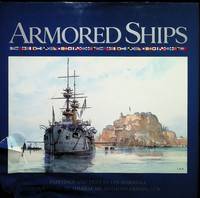 Armored Ships: The Ships, Their Settings, and the Ascendancy That They Sustained for 80 Years