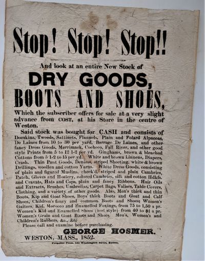 Stop! Stop! Stop!! and Look at an Entire New Stock of Dry Goods, Boots and Shoes, which the Subscriber Offers for Sale at a very Slight Advance from Cost, at his Store in the Centre of Weston