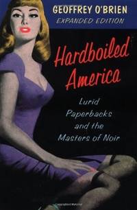 HARDBOILED AMERICA: Lurid Paperbacks And The Masters Of Noir
