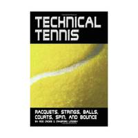 Technical Tennis: Racquets, Strings, Balls, Courts, Spin, And Bounce