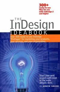 The Indesign Ideabook : Over 300 ready-to-use Indesign PrePages for marketing your products, your...
