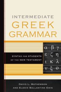Intermediate Greek Grammar : Syntax for Students of the New Testament