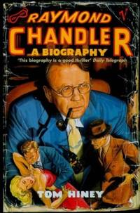 Raymond Chandler: A Biography by Hiney, Tom