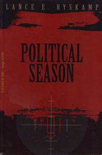 Political Season : Signed by Author by Lance E Ryskamp - 2004