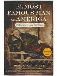 The Most Famous Man in America: The Biography of Henry Ward Beecher
