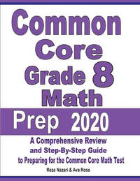 Common Core Grade 8 Math Prep 2020: A Comprehensive Review and Step-By-Step Guide to Preparing...