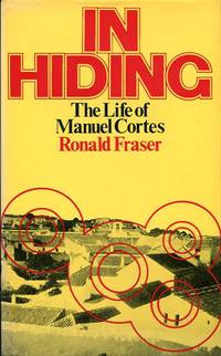 In Hiding: The Life of Manuel Cortes by Ronald Fraser - 1972