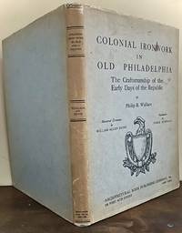 Colonial Ironwork In Old Philadelphia The Craftsmanship of the Early Days of the Republic