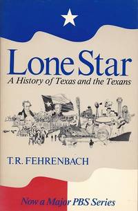 Lone Star:  A History of Texas and the Texans by Fehrenbach, T. R - (1980) 1991