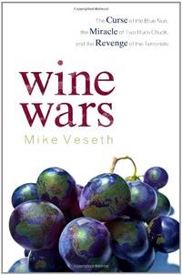 Wine Wars: The Curse of the Blue Nun, the Miracle of Two Buck Chuck, and the Revenge of the...