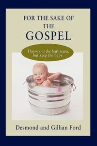 For the Sake of the Gospel:Throw out the bathwater, but keep the Baby