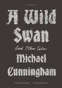 Wild Swan: And Other Tales by Cunningham, Michael