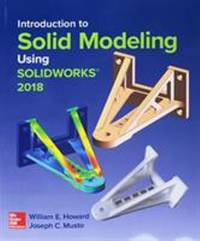 Introduction to Solid Modeling Using Solidworks 2018