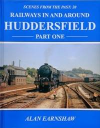 RAILWAYS IN AND AROUND HUDDERSFIELD Part One by EARNSHAW ALAN - 1993