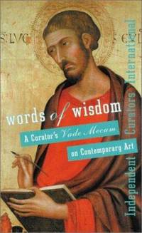 Words of Wisdom : A Curator's Vade Mecum on Contemporary Art