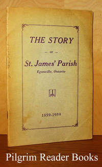 The Story of St. James&#039; Parish, Eganville, Ontario. 1859 - 1959.  (Parish of St. James the Less). by O&#39;Dwyer, Rev. W. C - 1959