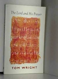 The Lord and His Prayer by Canon N. T. Wright - 1996