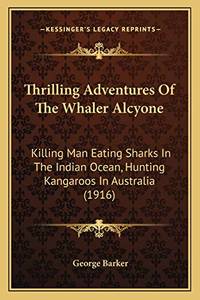 Thrilling Adventures Of The Whaler Alcyone: Killing Man Eating Sharks In The Indian Ocean Hunting Kangaroos In Australia 1916